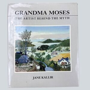 Grandma Moses The Artist Behind the Myth Jane Kallir Hardcover Folk Art 1989 DJ